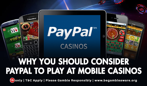 Why You Should Consider PayPal to Play at Mobile Casinos